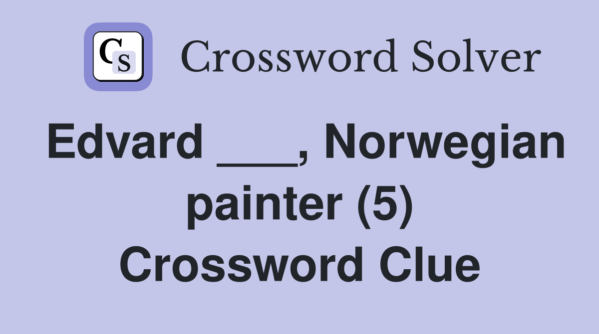 Edvard ___, Norwegian painter (5) Crossword Clue Answers Crossword